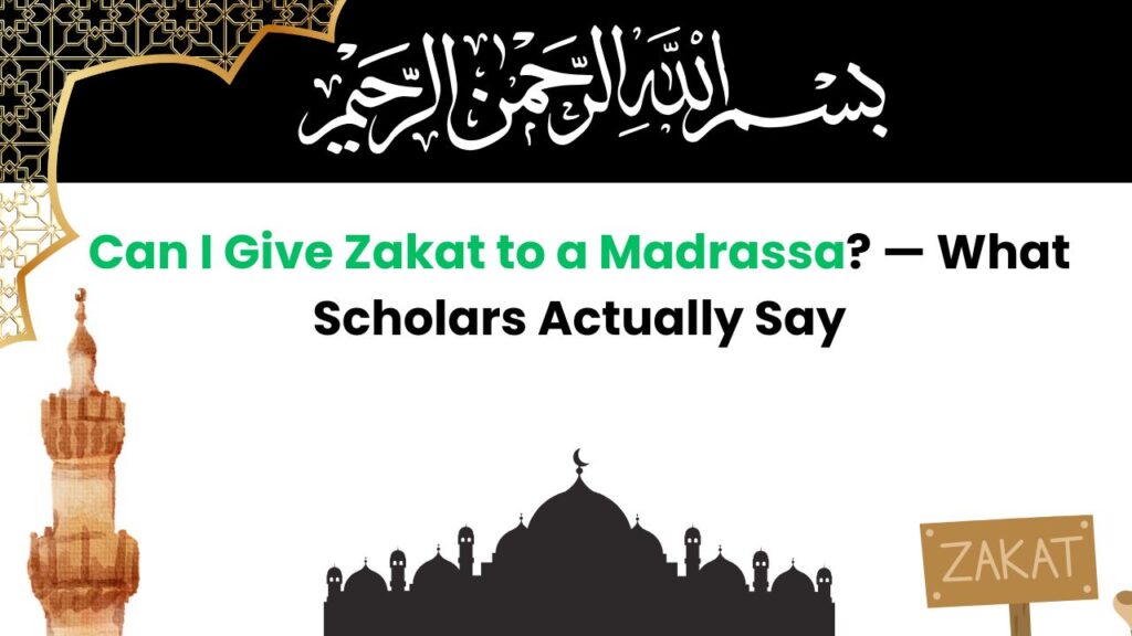 Can I Give Zakat to a Madrassa — What Scholars Actually Say