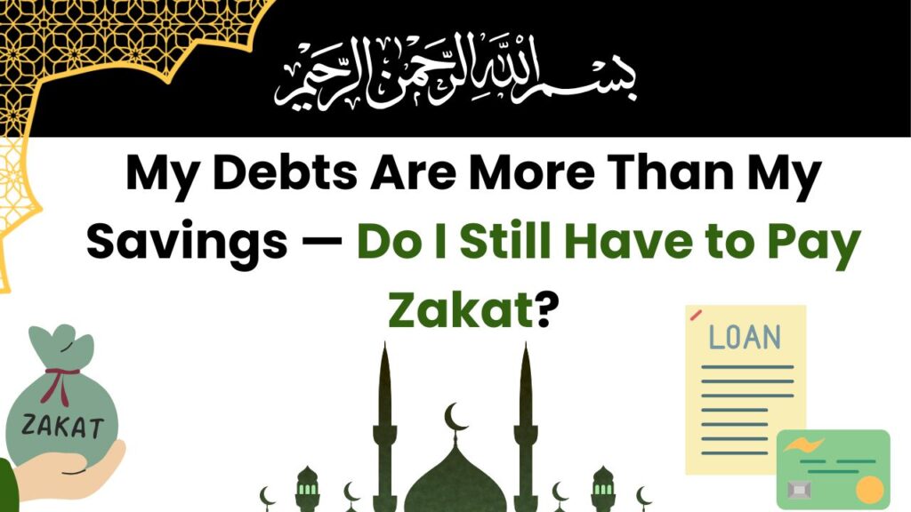My Debts Are More Than My Savings — Do I Still Have to Pay Zakat