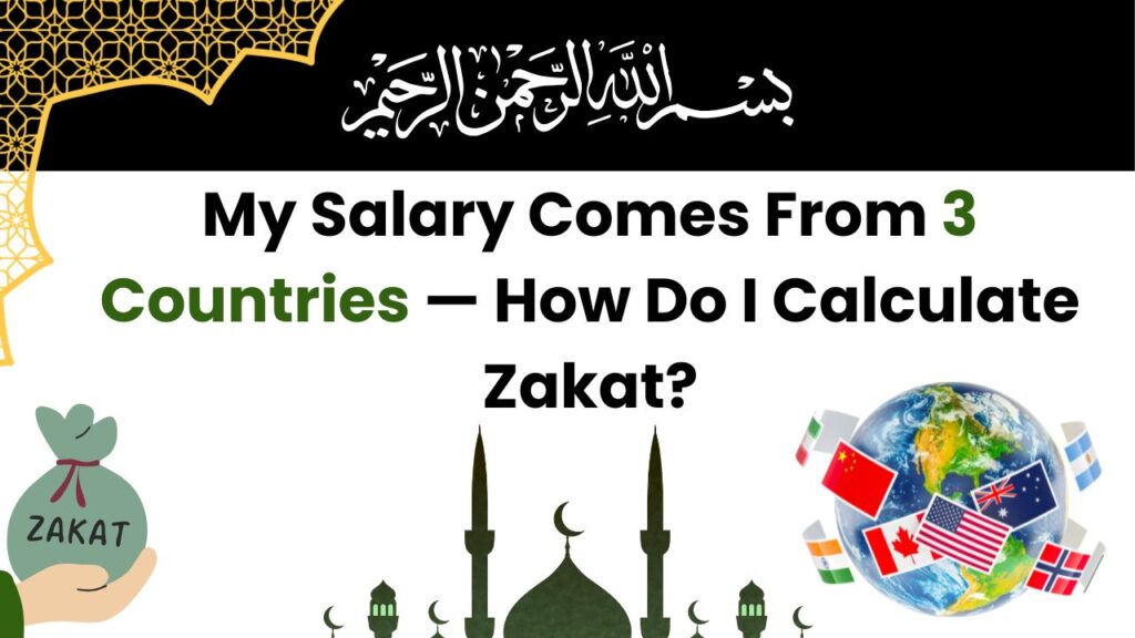 My Salary Comes From 3 Countries — How Do I Calculate Zakat
